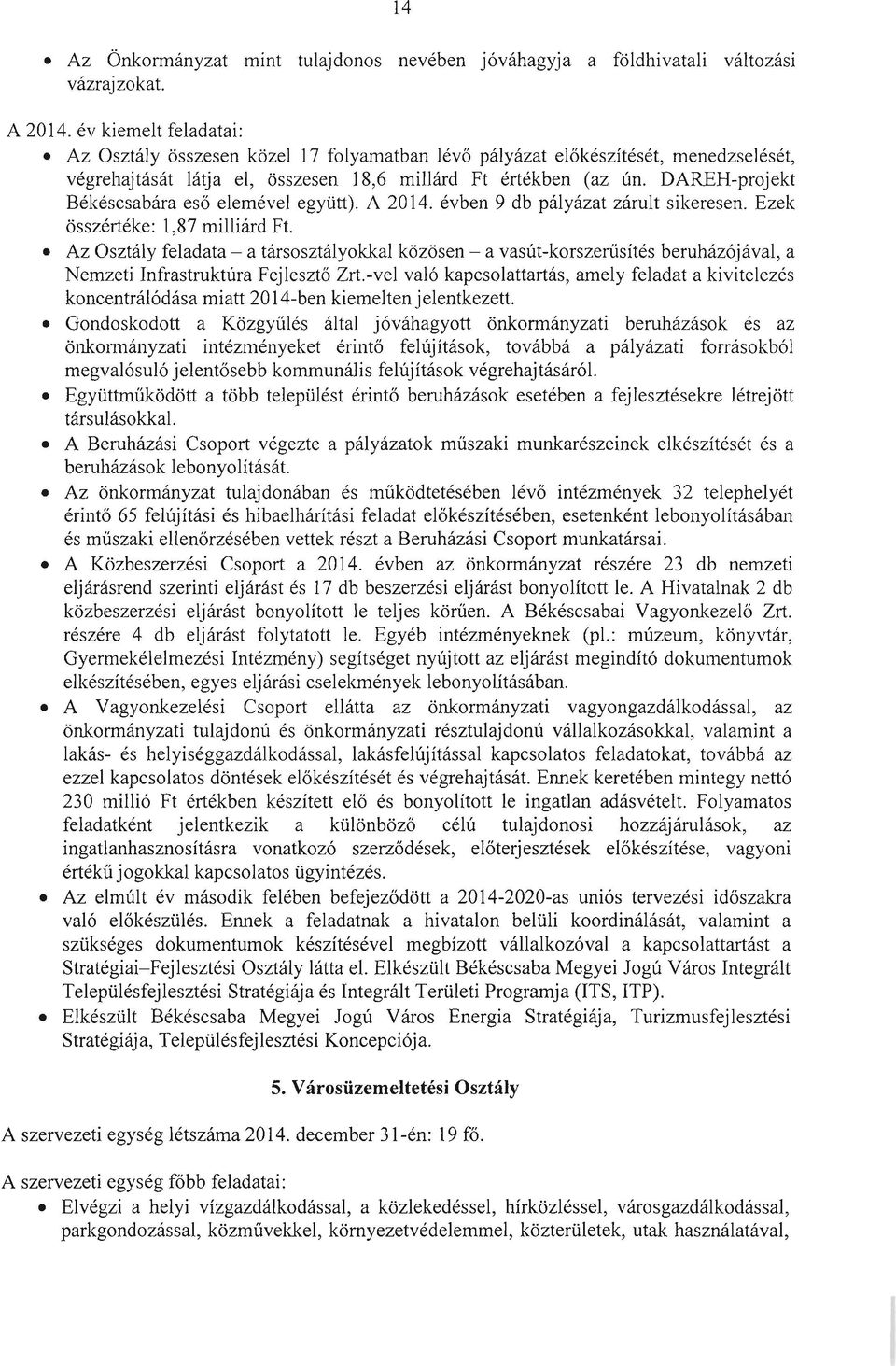 DAREH-projekt Békéscsabára eső elemével együtt). A 2014. évben 9 db pályázat zárult sikeresen. Ezek összértéke: 1,87 milliárd Ft.