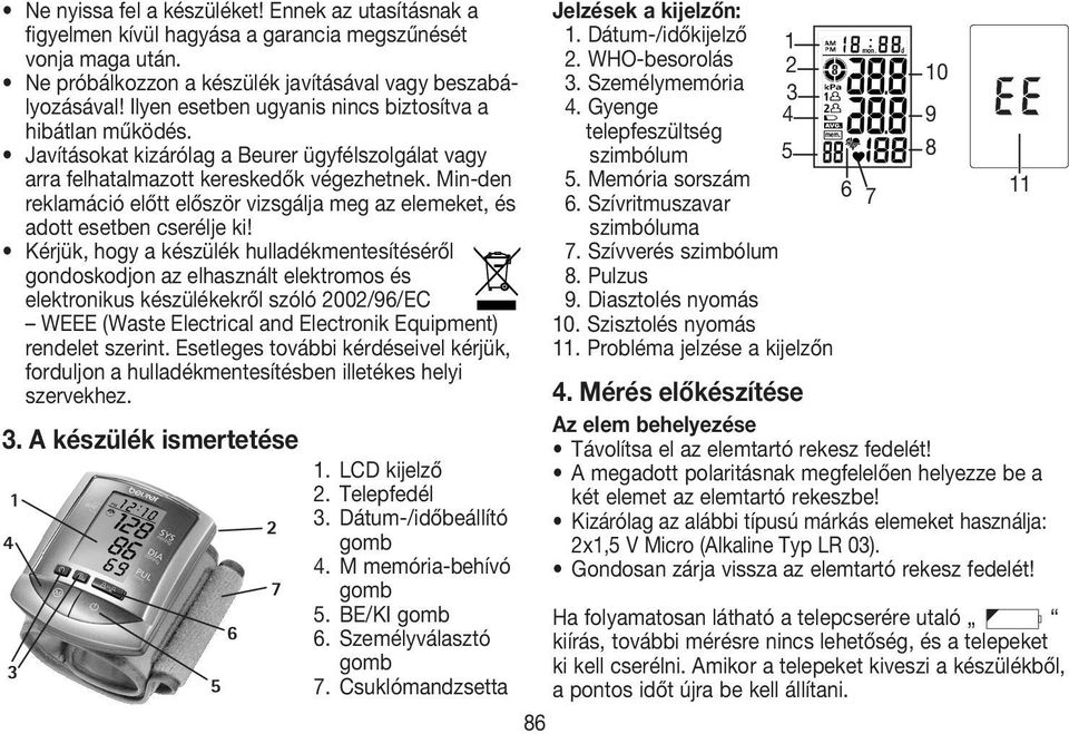 Min-den reklamáció előtt először vizsgálja meg az elemeket, és adott esetben cserélje ki!