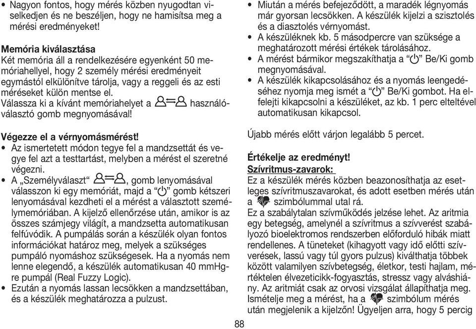 Válassza ki a kívánt memóriahelyet a használóválasztó gomb megnyomásával! Miután a mérés befejeződött, a maradék légnyomás már gyorsan lecsökken.