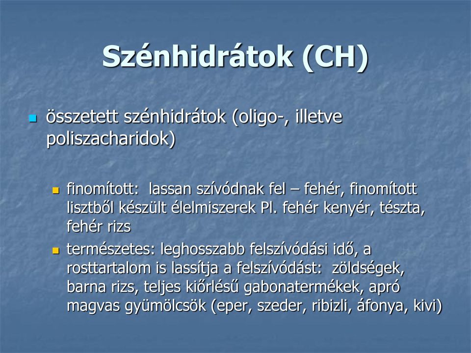 fehér kenyér, tészta, fehér rizs természetes: leghosszabb felszívódási idő, a rosttartalom is