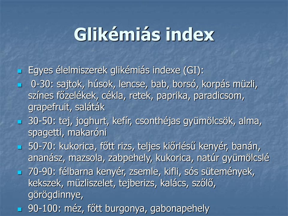 50-70: kukorica, főtt rizs, teljes kiőrlésű kenyér, banán, ananász, mazsola, zabpehely, kukorica, natúr gyümölcslé 70-90: félbarna