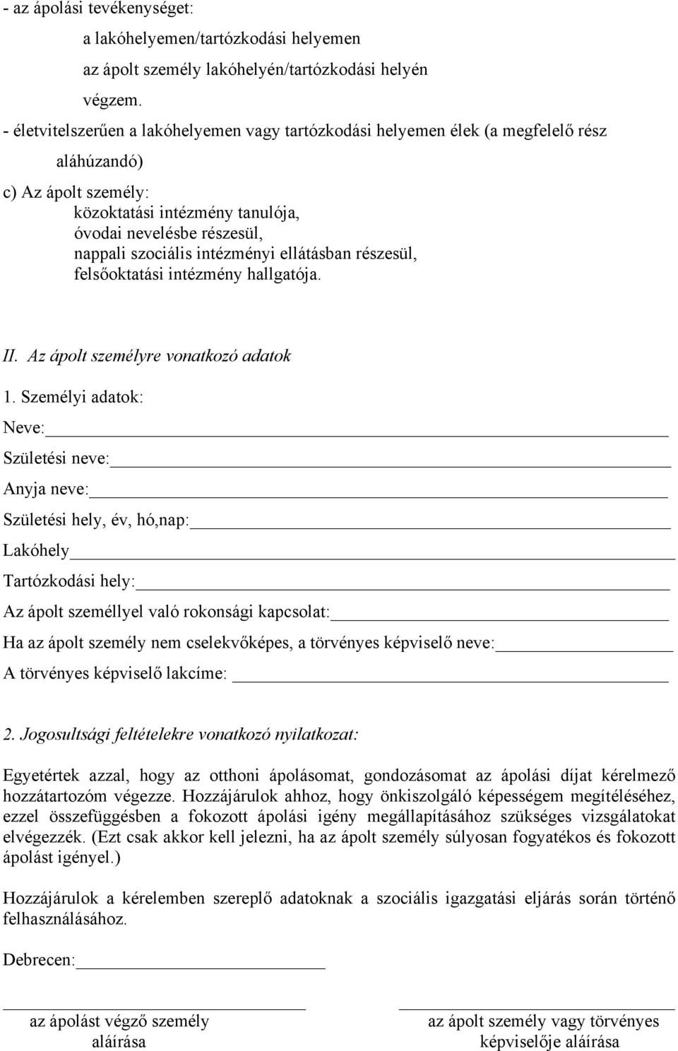 intézményi ellátásban részesül, felsőoktatási intézmény hallgatója. II. Az ápolt személyre vonatkozó adatok 1.