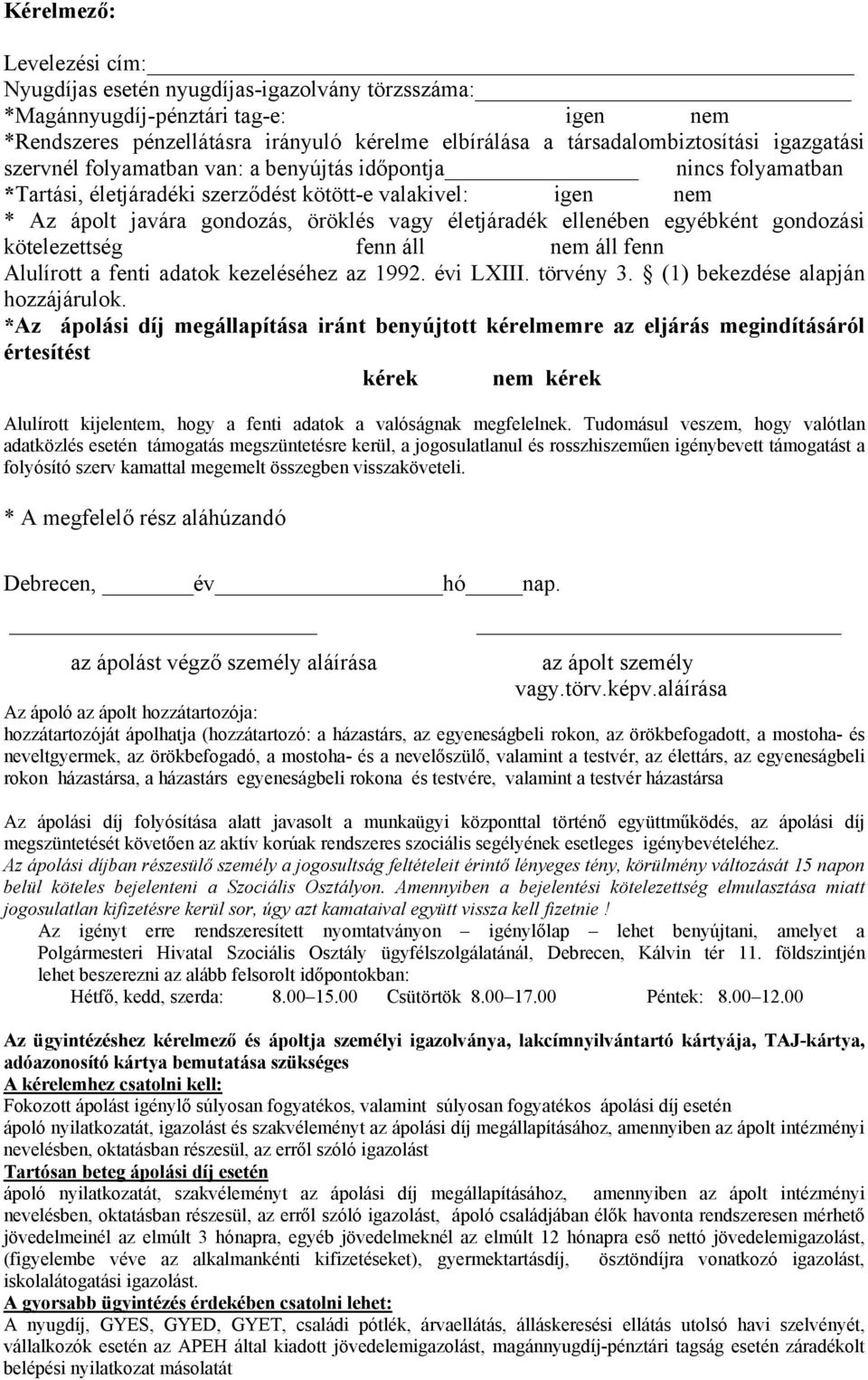 ellenében egyébként gondozási kötelezettség fenn áll nem áll fenn Alulírott a fenti adatok kezeléséhez az 1992. évi LXIII. törvény 3. (1) bekezdése alapján hozzájárulok.