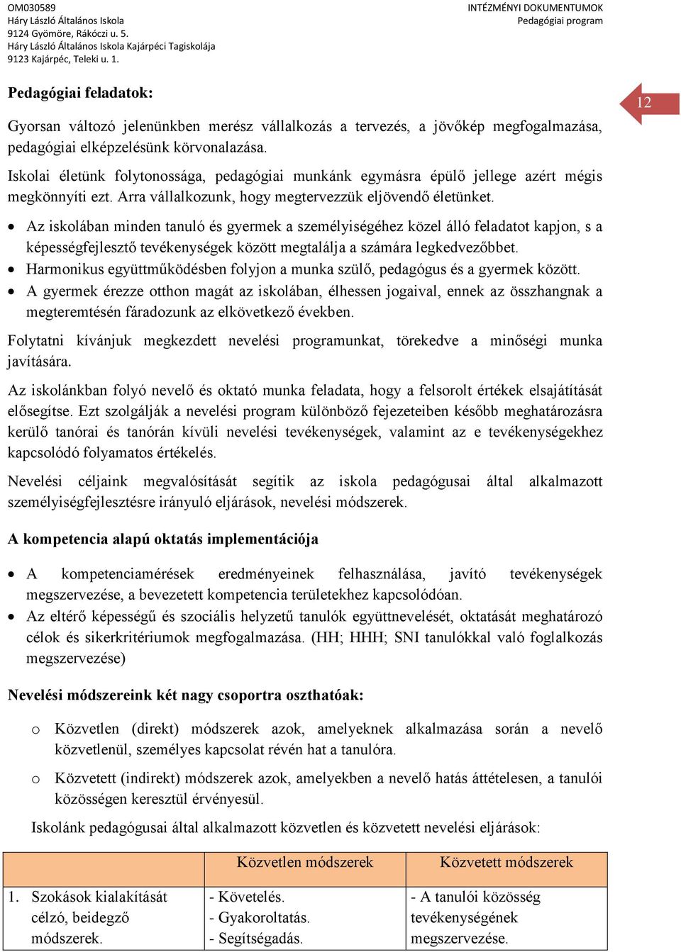 Az iskolában minden tanuló és gyermek a személyiségéhez közel álló feladatot kapjon, s a képességfejlesztő tevékenységek között megtalálja a számára legkedvezőbbet.