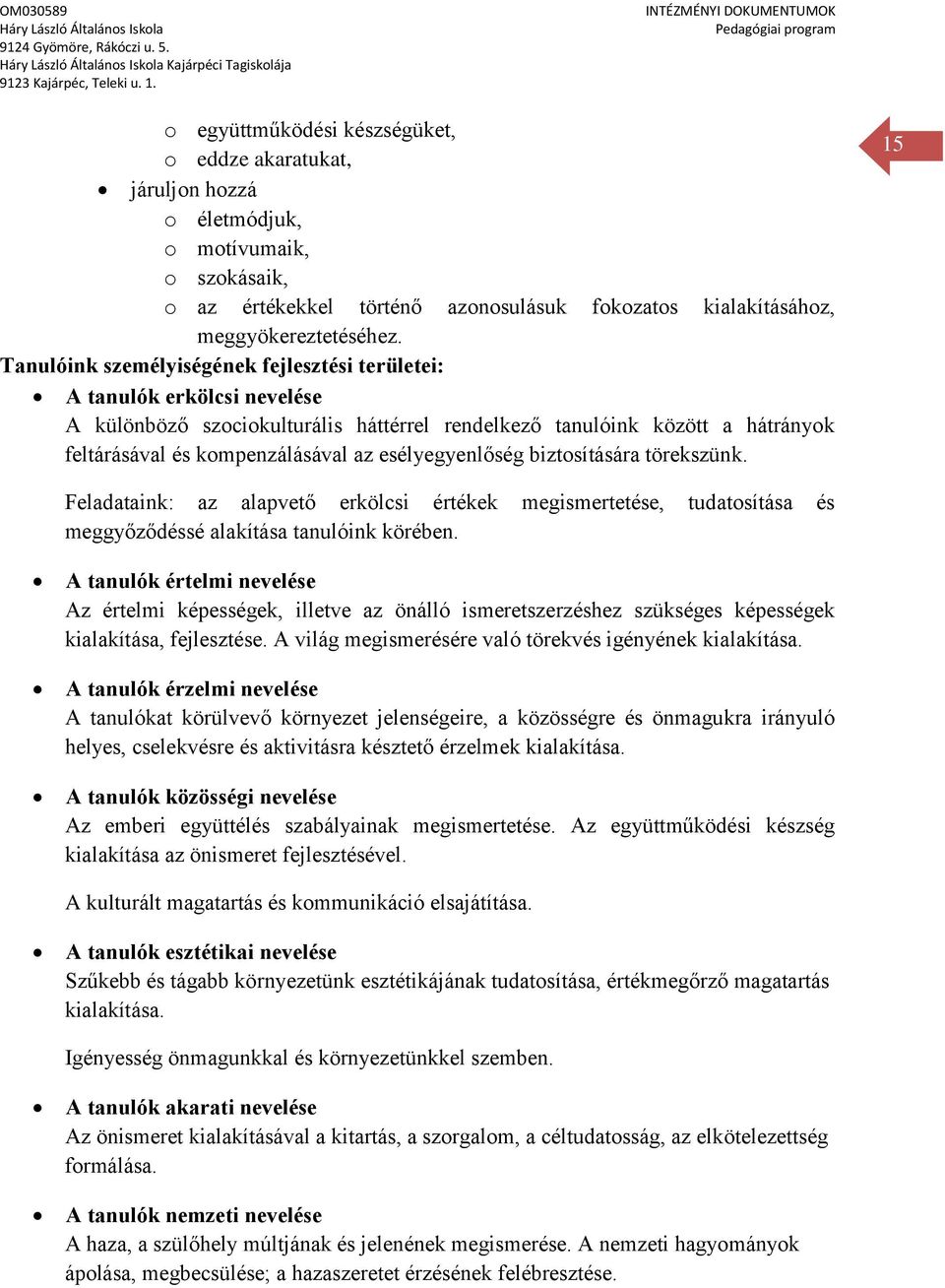 Tanulóink személyiségének fejlesztési területei: A tanulók erkölcsi nevelése A különböző szociokulturális háttérrel rendelkező tanulóink között a hátrányok feltárásával és kompenzálásával az