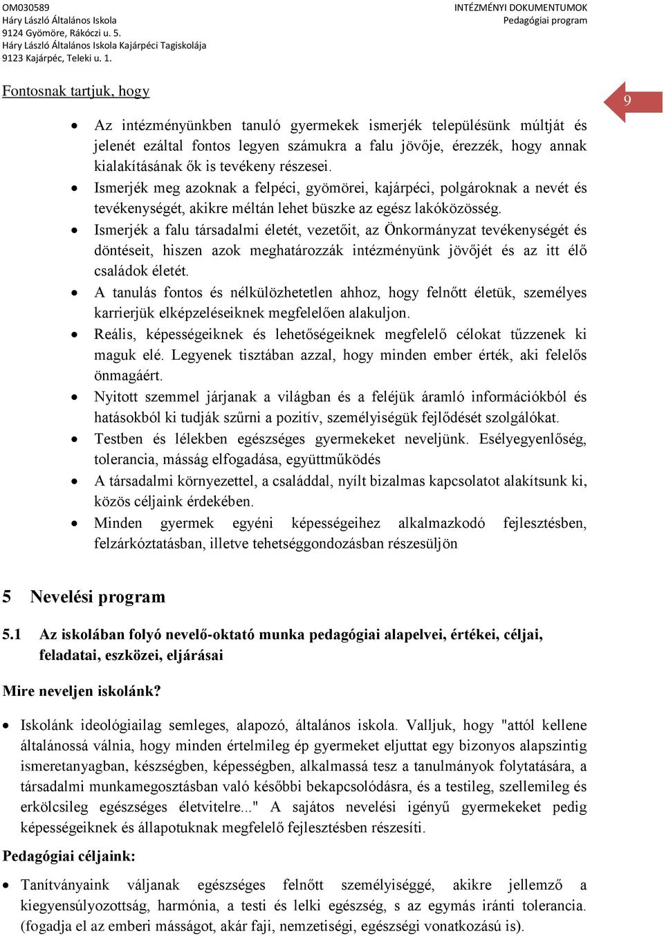 Ismerjék a falu társadalmi életét, vezetőit, az Önkormányzat tevékenységét és döntéseit, hiszen azok meghatározzák intézményünk jövőjét és az itt élő családok életét.