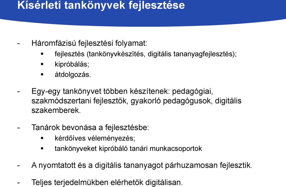 - Egy-egy tankönyvet többen készítenek: pedagógiai, szakmódszertani fejlesztők, gyakorló pedagógusok, digitális szakemberek.