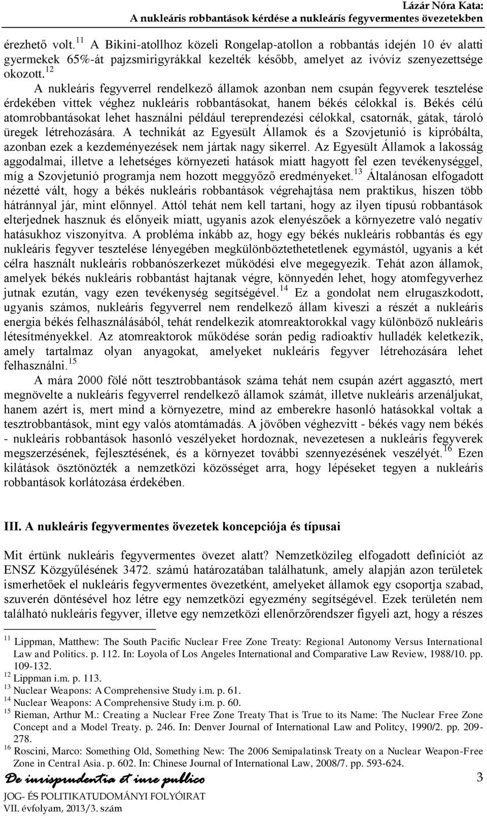 Békés célú atomrobbantásokat lehet használni például tereprendezési célokkal, csatornák, gátak, tároló üregek létrehozására.