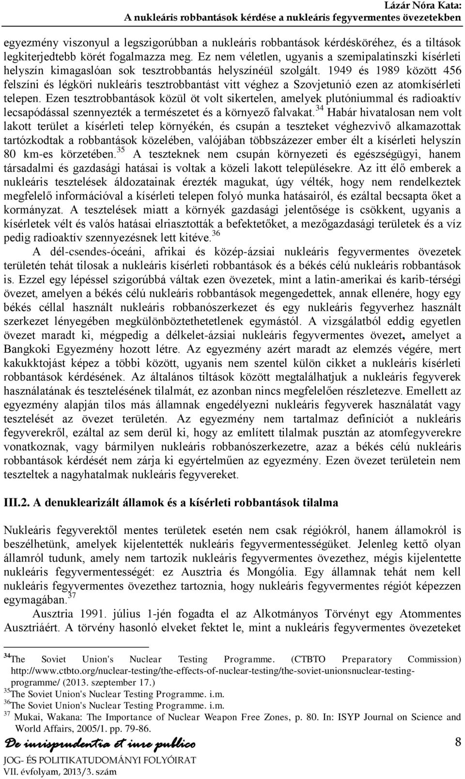 1949 és 1989 között 456 felszíni és légköri nukleáris tesztrobbantást vitt véghez a Szovjetunió ezen az atomkísérleti telepen.