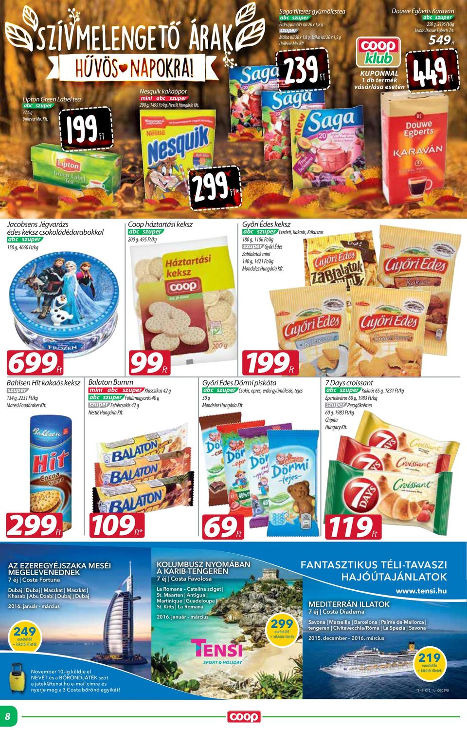 239 NAL 1 db vásárlása esetén 449 199 299 * Jacobsens Jégvarázs édes keksz csokoládédarabokkal 150 g, 4660 /kg Coop háztartási keksz 200 g, 495 /kg Győri Édes keksz Eredeti, Kakaós, Kókuszos 180 g,