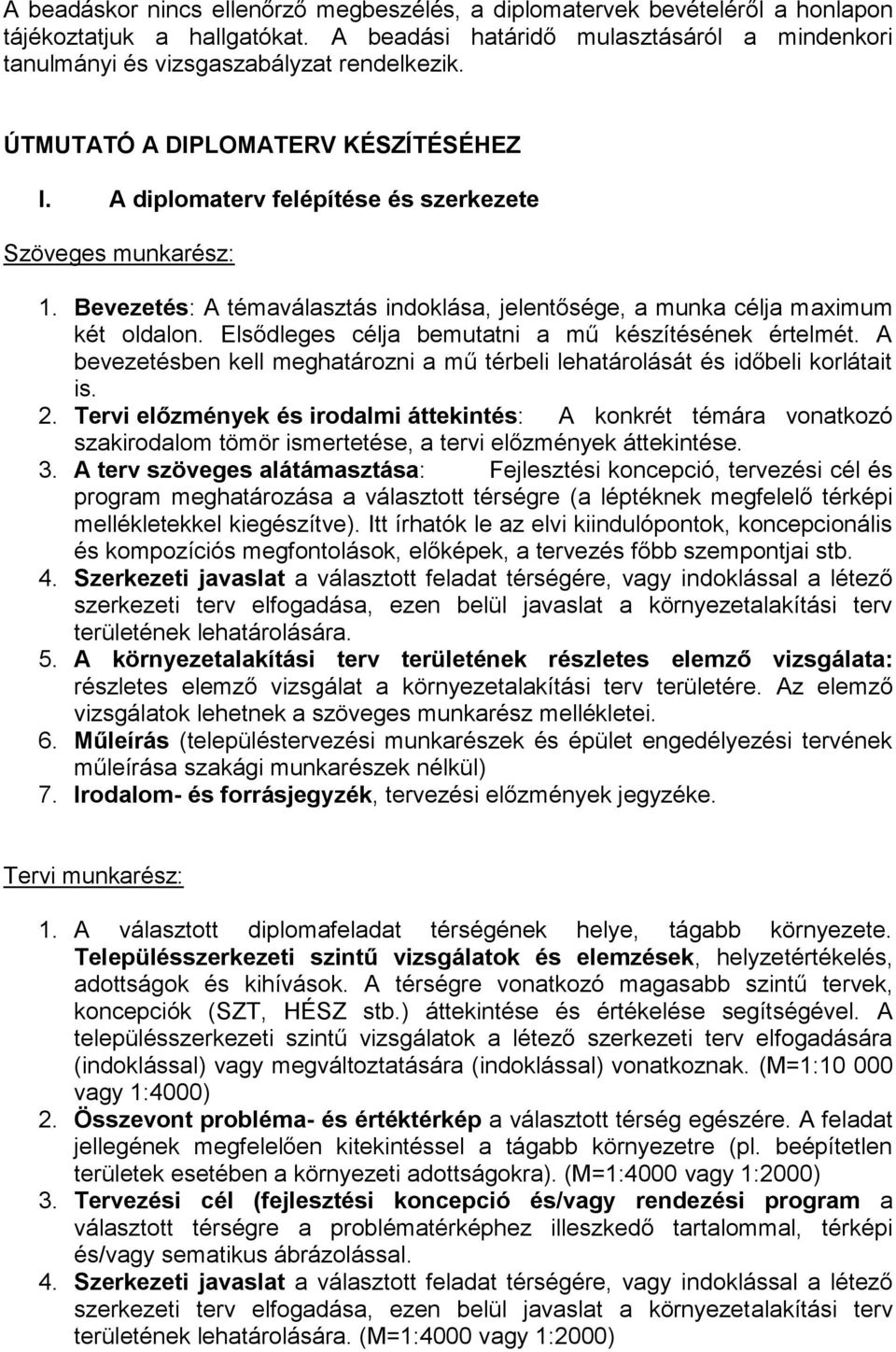 Elsődleges célja bemutatni a mű készítésének értelmét. A bevezetésben kell meghatározni a mű térbeli lehatárolását és időbeli korlátait is. 2.