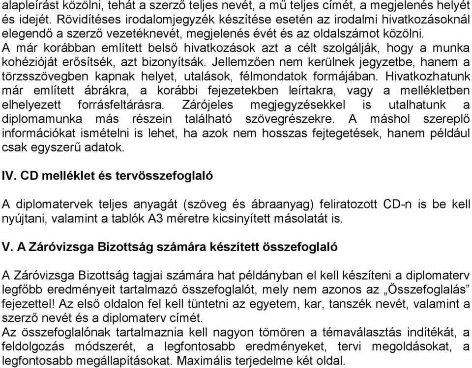 A már korábban említett belső hivatkozások azt a célt szolgálják, hogy a munka kohézióját erősítsék, azt bizonyítsák.