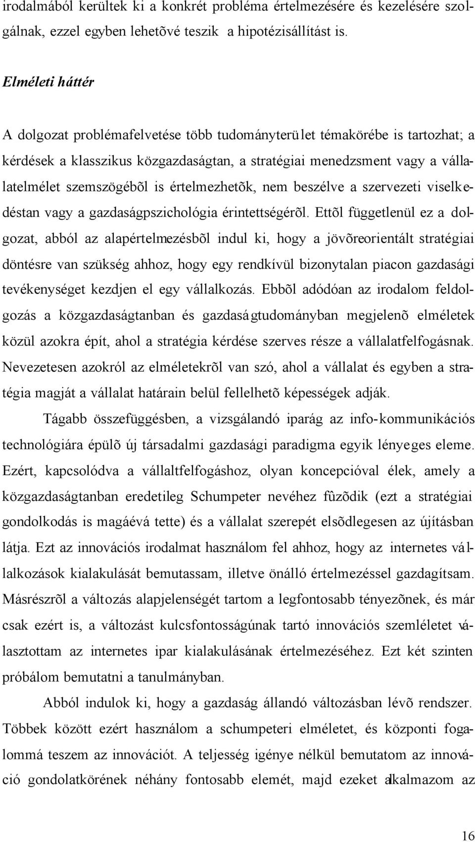 értelmezhetõk, nem beszélve a szervezeti viselkedéstan vagy a gazdaságpszichológia érintettségérõl.