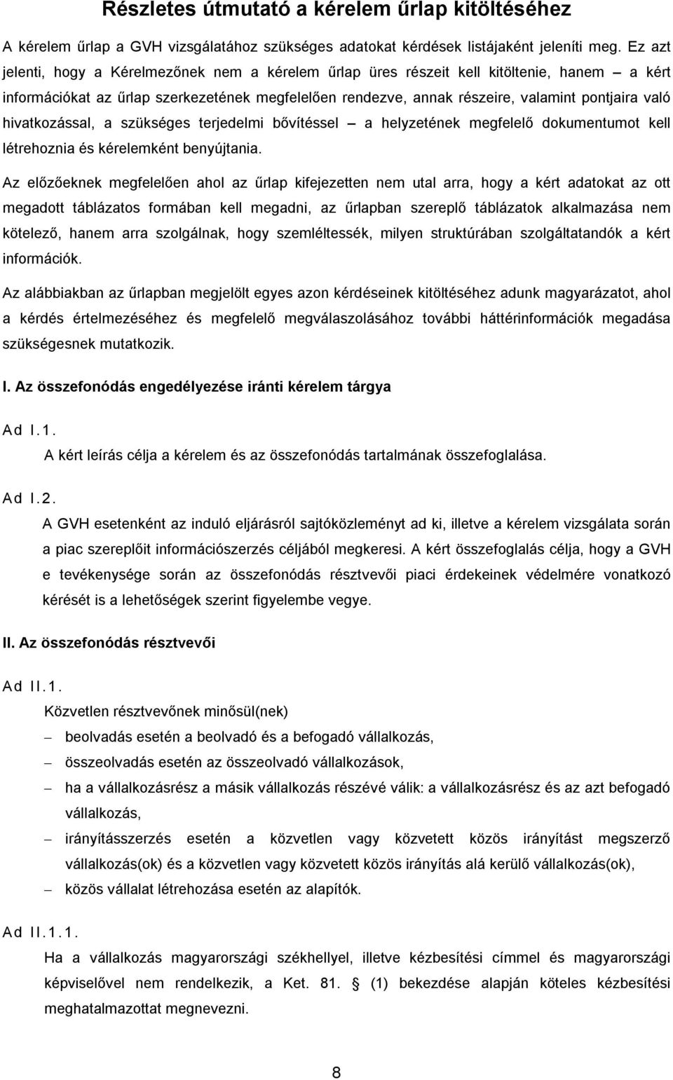 hivatkozással, a szükséges terjedelmi bővítéssel a helyzetének megfelelő dokumentumot kell létrehoznia és kérelemként benyújtania.