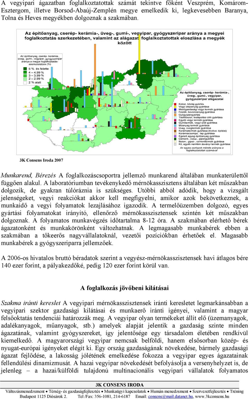 A laboratóriumban tevékenykedő mérnökasszisztens általában két műszakban dolgozik, de gyakran túlóráznia is szükséges.