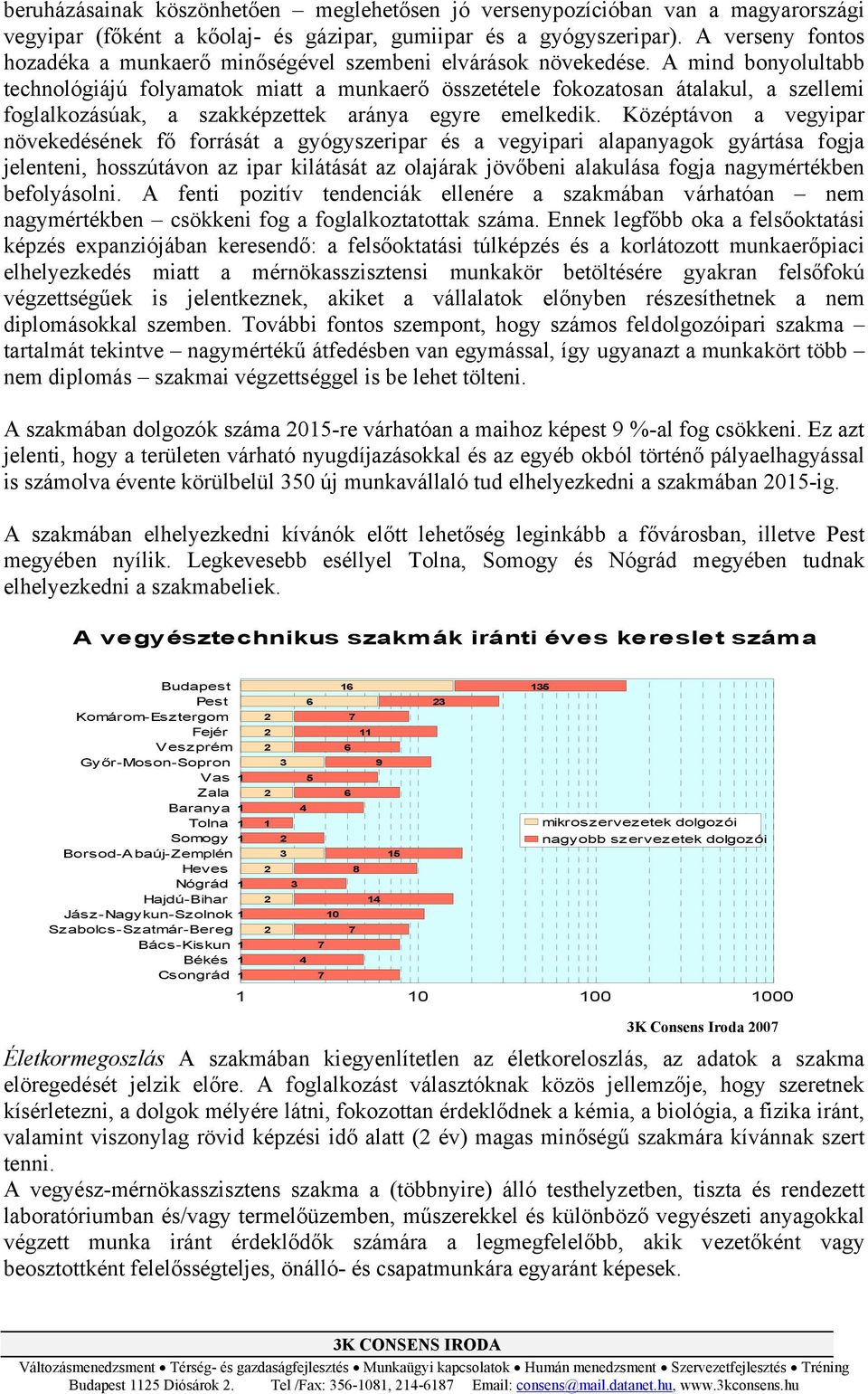 A mind bonyolultabb technológiájú folyamatok miatt a munkaerő összetétele fokozatosan átalakul, a szellemi foglalkozásúak, a szakképzettek aránya egyre emelkedik.