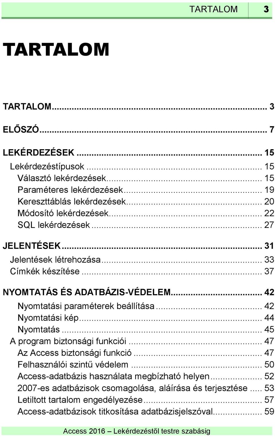 .. 42 Nyomtatási paraméterek beállítása... 42 Nyomtatási kép... 44 Nyomtatás... 45 A program biztonsági funkciói... 47 Az Access biztonsági funkció... 47 Felhasználói szintű védelem.