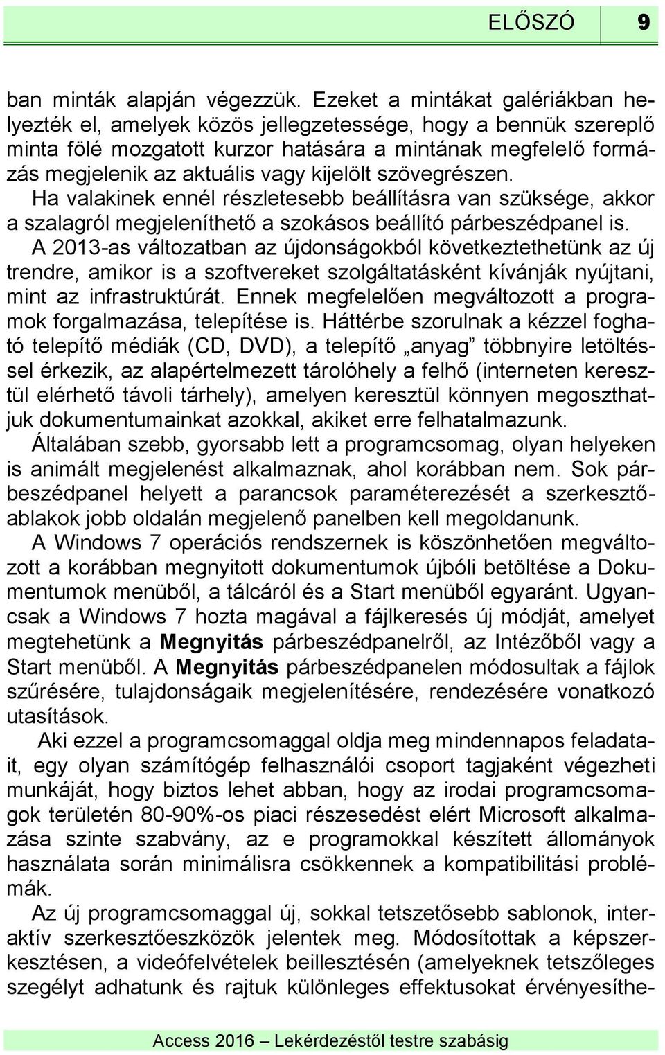 kijelölt szövegrészen. Ha valakinek ennél részletesebb beállításra van szüksége, akkor a szalagról megjeleníthető a szokásos beállító párbeszédpanel is.