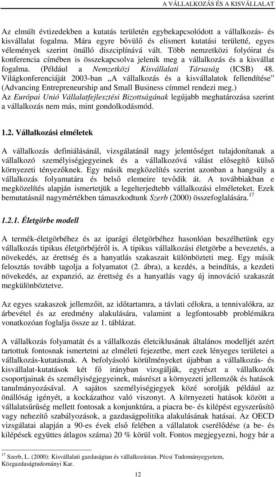 Több nemzetközi folyóirat és konferencia címében is összekapcsolva jelenik meg a vállalkozás és a kisvállat fogalma. (Például a Nemzetközi Kisvállalati Társaság (ICSB) 48.