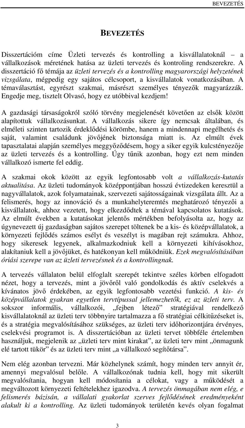 A témaválasztást, egyrészt szakmai, másrészt személyes tényezık magyarázzák. Engedje meg, tisztelt Olvasó, hogy ez utóbbival kezdjem!