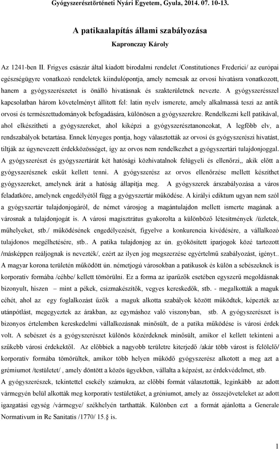 gyógyszerészetet is önálló hivatásnak és szakterületnek nevezte.