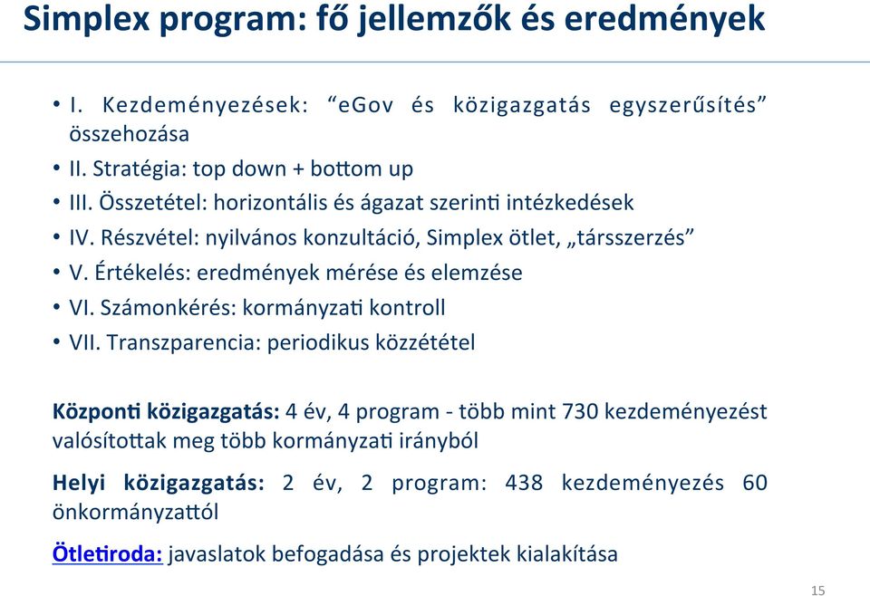 Értékelés: eredmények mérése és elemzése VI. Számonkérés: kormányzad kontroll VII.