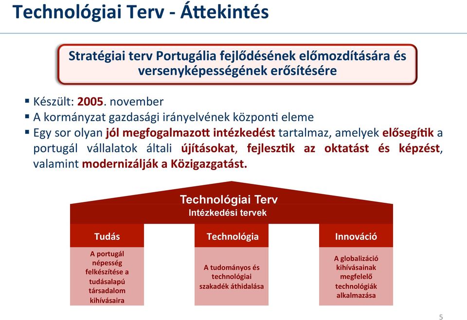 általi újításokat, fejleszjk az oktatást és képzést, valamint modernizálják a Közigazgatást.