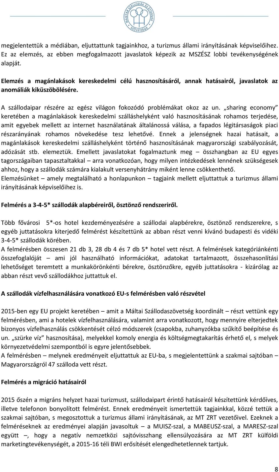 sharing economy keretében a magánlakások kereskedelmi szálláshelyként való hasznosításának rohamos terjedése, amit egyebek mellett az internet használatának általánossá válása, a fapados