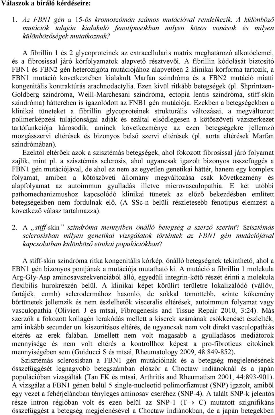 A fibrillin 1 és 2 glycoproteinek az extracellularis matrix meghatározó alkotóelemei, és a fibrosissal járó kórfolyamatok alapvető résztvevői.