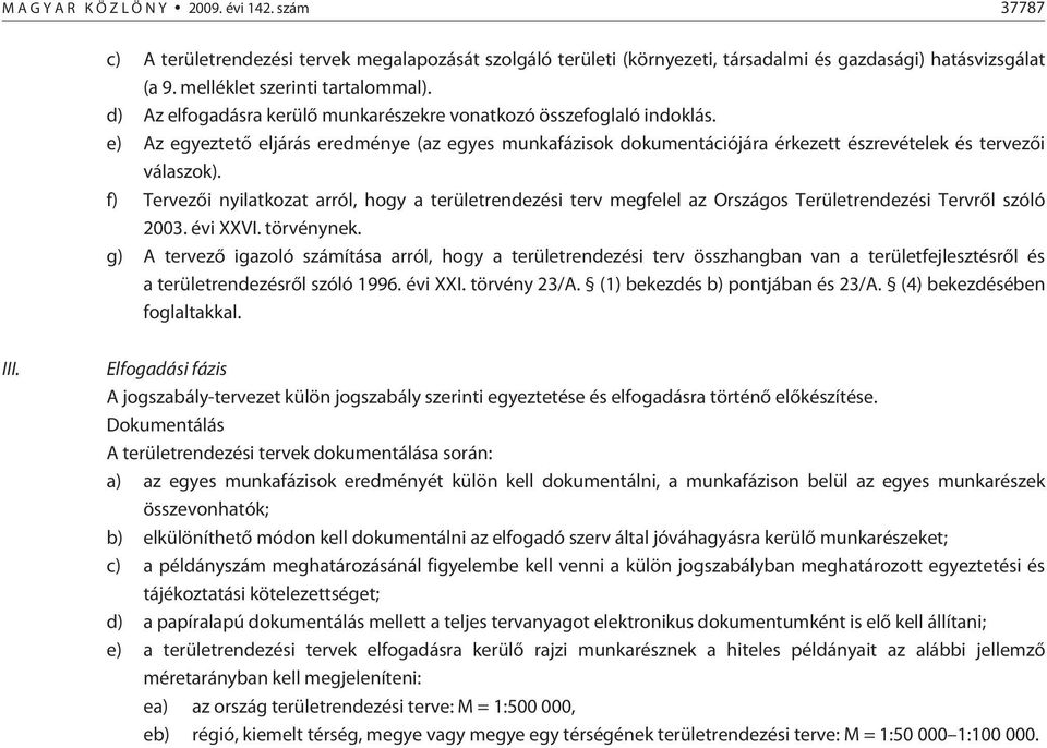 f) Tervezõi nyilatkozat arról, hogy a területrendezési terv megfelel az Országos Területrendezési Tervrõl szóló 2003. évi XXVI. törvénynek.