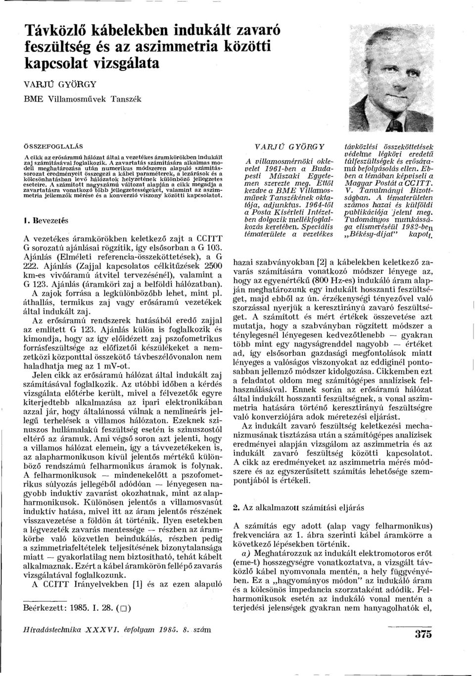 A zavartatás számítására alkalmas modell meghatározása után numerikus módszeren alapuló számítássorozat eredményeit összegezi a kábel paraméterek, a lezárások és a kölcsönhatásban levő hálózatok