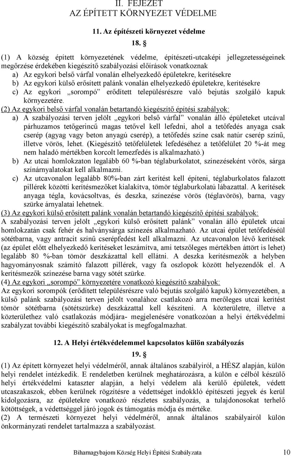 épületekre, kerítésekre b) Az egykori külső erősített palánk vonalán elhelyezkedő épületekre, kerítésekre c) Az egykori sorompó erődített településrészre való bejutás szolgáló kapuk környezetére.