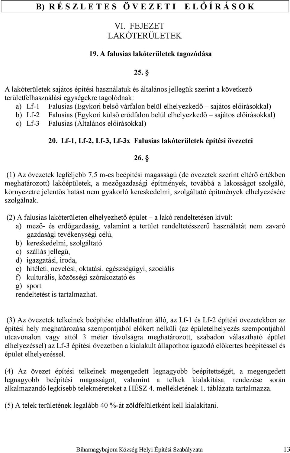 előírásokkal) b) Lf-2 Falusias (Egykori külső erődfalon belül elhelyezkedő sajátos előírásokkal) c) Lf-3 Falusias (Általános előírásokkal) 20.