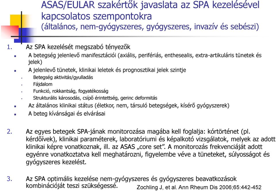 jelek szintje Betegség aktivitás/gyulladás Fájdalom Funkció, rokkantság, fogyatékosság Strukturális károsodás, csípő érintettség, gerinc deformitás Az általános klinikai státus (életkor, nem, társuló