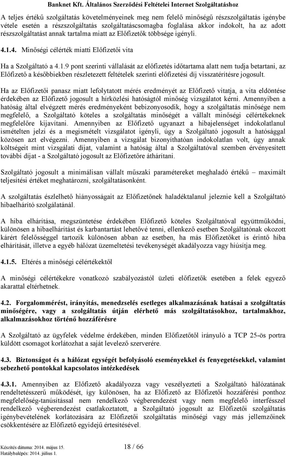 4. Minőségi célérték miatti Előfizetői vita Ha a Szolgáltató a 4.1.