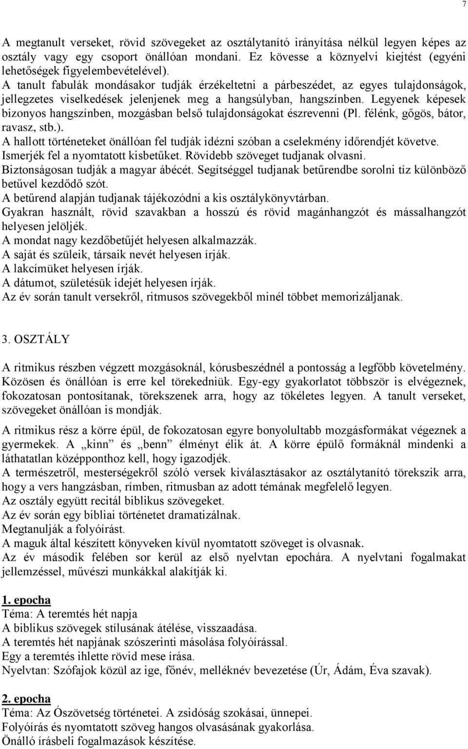 A tanult fabulák mondásakor tudják érzékeltetni a párbeszédet, az egyes tulajdonságok, jellegzetes viselkedések jelenjenek meg a hangsúlyban, hangszínben.