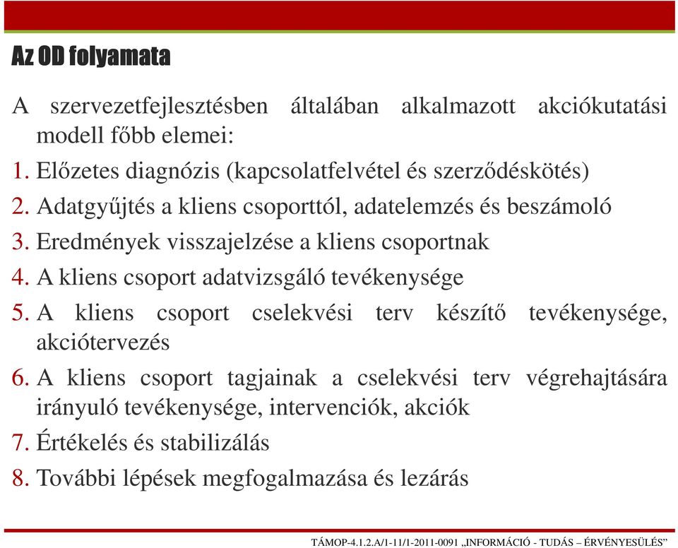 Eredmények visszajelzése a kliens csoportnak 4. A kliens csoport adatvizsgáló tevékenysége 5.