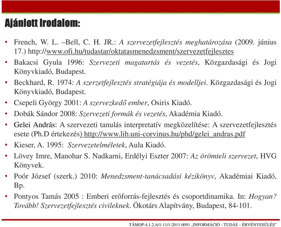 1974: A szerzetfejlesztés stratégiája és modelljei. Közgazdasági és Jogi Könyvkiadó, Budapest. Csepeli György 2001: A szervezkedő ember, Osiris Kiadó.