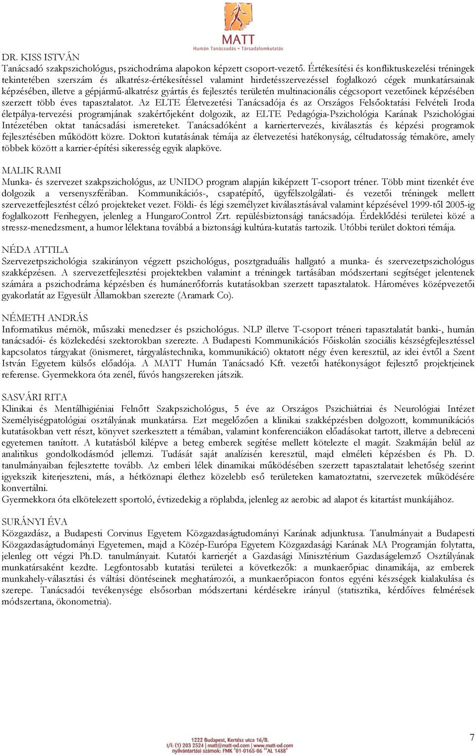 gyártás és fejlesztés területén multinacionális cégcsoport vezetőinek képzésében szerzett több éves tapasztalatot.