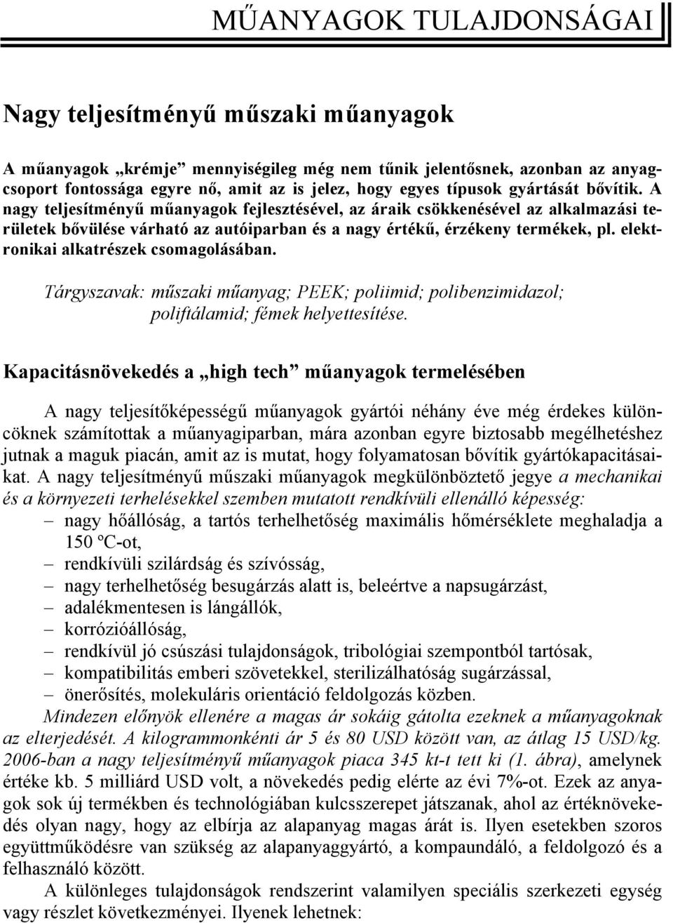 elektronikai alkatrészek csomagolásában. Tárgyszavak: műszaki műanyag; PEEK; poliimid; polibenzimidazol; poliftálamid; fémek helyettesítése.