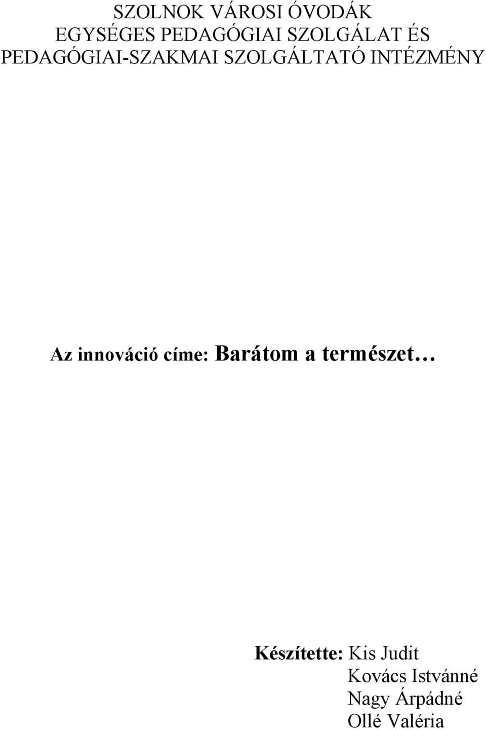 INTÉZMÉNY Az innováció címe: Barátom a természet