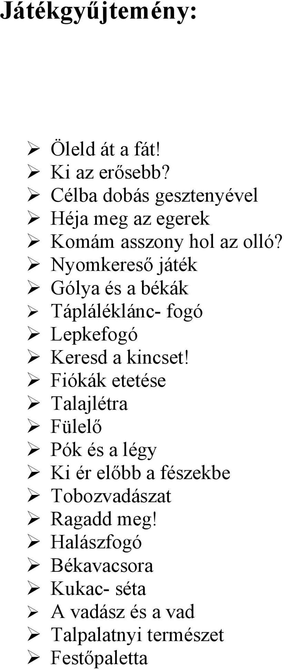 Nyomkereső játék Gólya és a békák Tápláléklánc- fogó Lepkefogó Keresd a kincset!