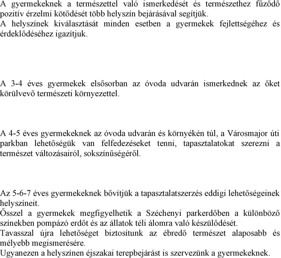 A 3-4 éves gyermekek elsősorban az óvoda udvarán ismerkednek az őket körülvevő természeti környezettel.