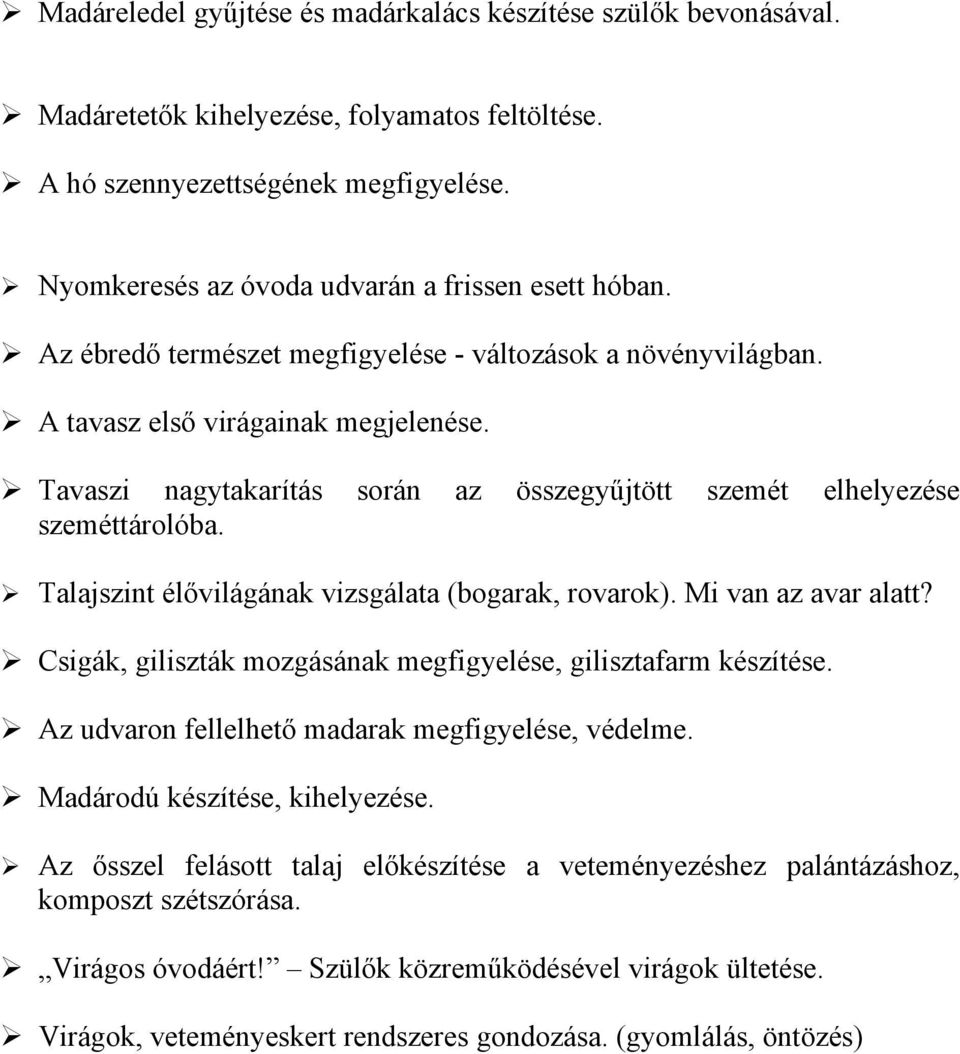 Tavaszi nagytakarítás során az összegyűjtött szemét elhelyezése szeméttárolóba. Talajszint élővilágának vizsgálata (bogarak, rovarok). Mi van az avar alatt?