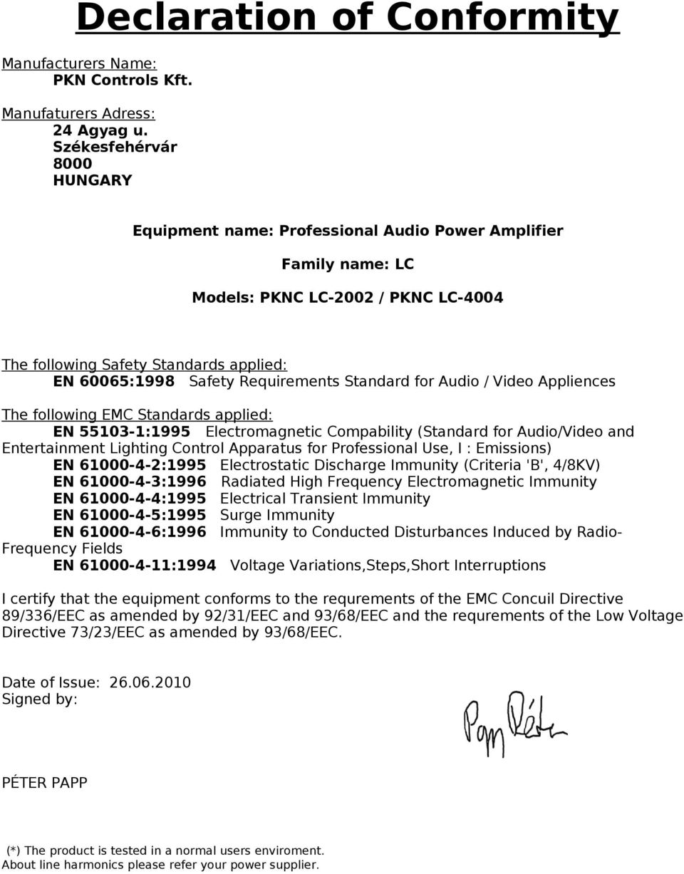 Requirements Standard for Audio / Video Appliences The following EMC Standards applied: EN 55103-1:1995 Electromagnetic Compability (Standard for Audio/Video and Entertainment Lighting Control