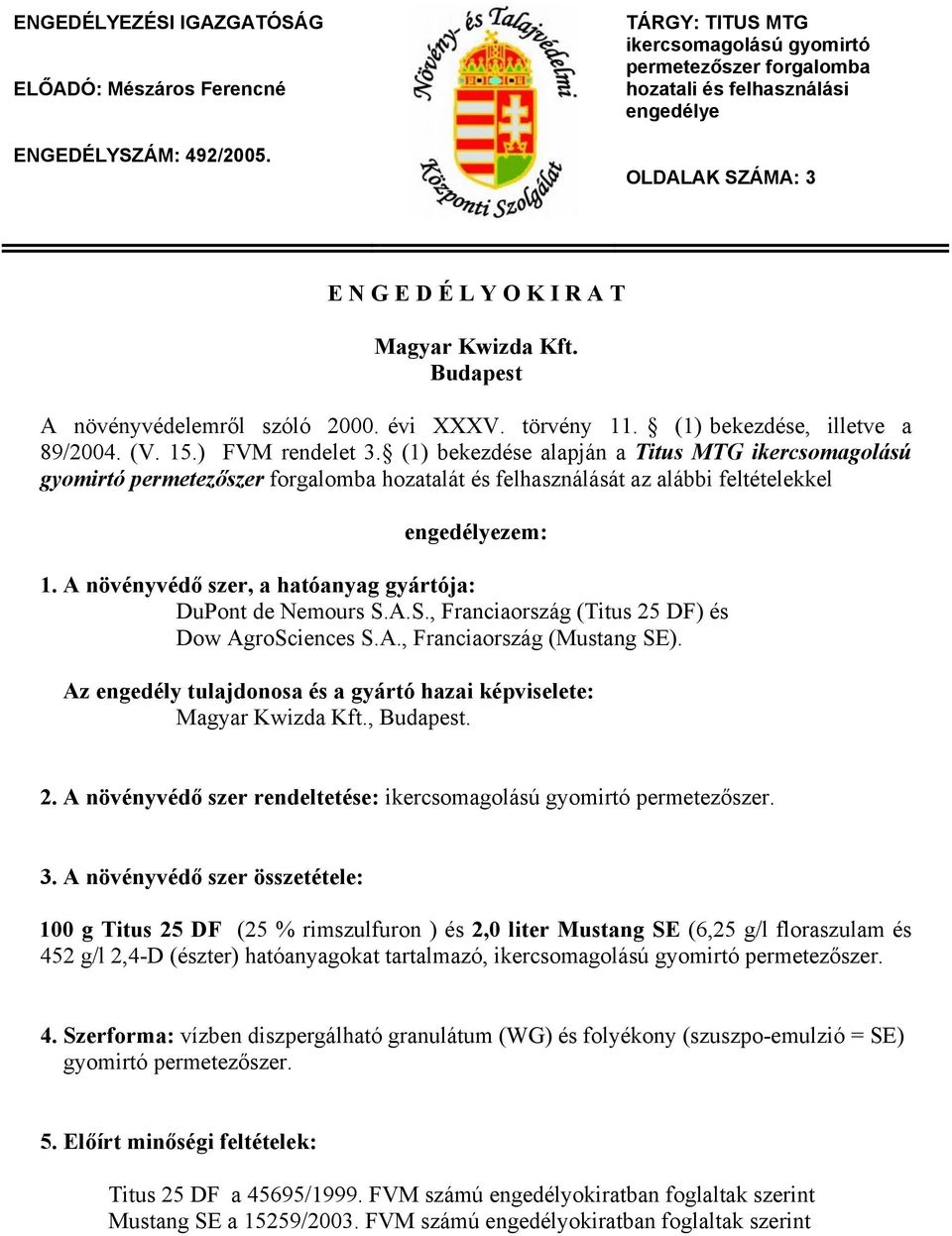 Budapest A növényvédelemről szóló 2000. évi XXXV. törvény 11. (1) bekezdése, illetve a 89/2004. (V. 15.) FVM rendelet 3.