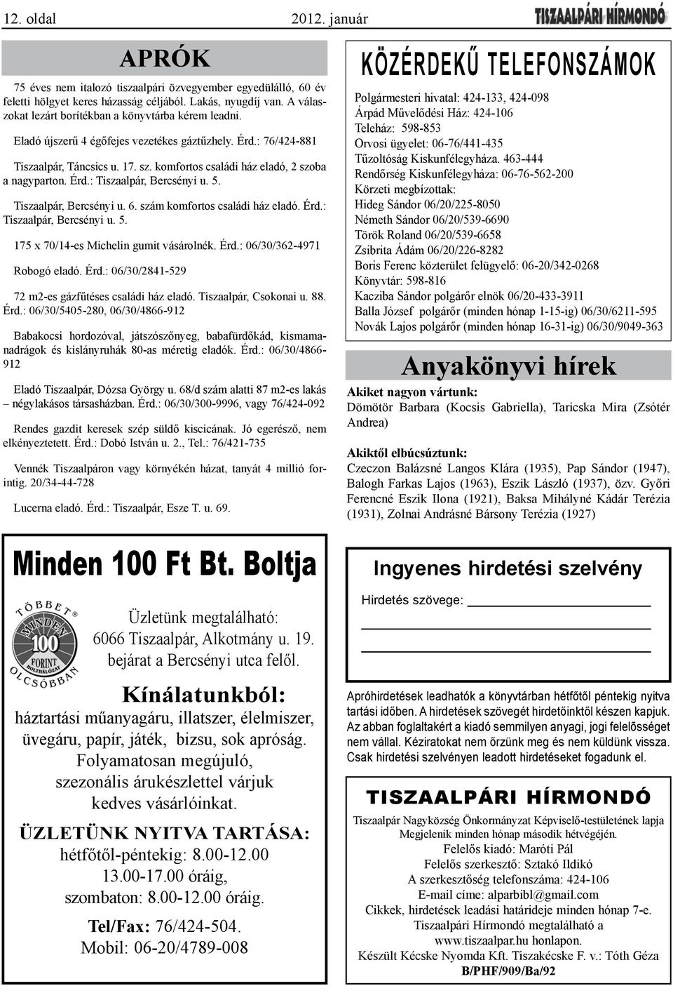 komfortos családi ház eladó, 2 szoba a nagyparton. Érd.: Tiszaalpár, Bercsényi u. 5. Tiszaalpár, Bercsényi u. 6. szám komfortos családi ház eladó. Érd.: Tiszaalpár, Bercsényi u. 5. 175 x 70/14-es Michelin gumit vásárolnék.