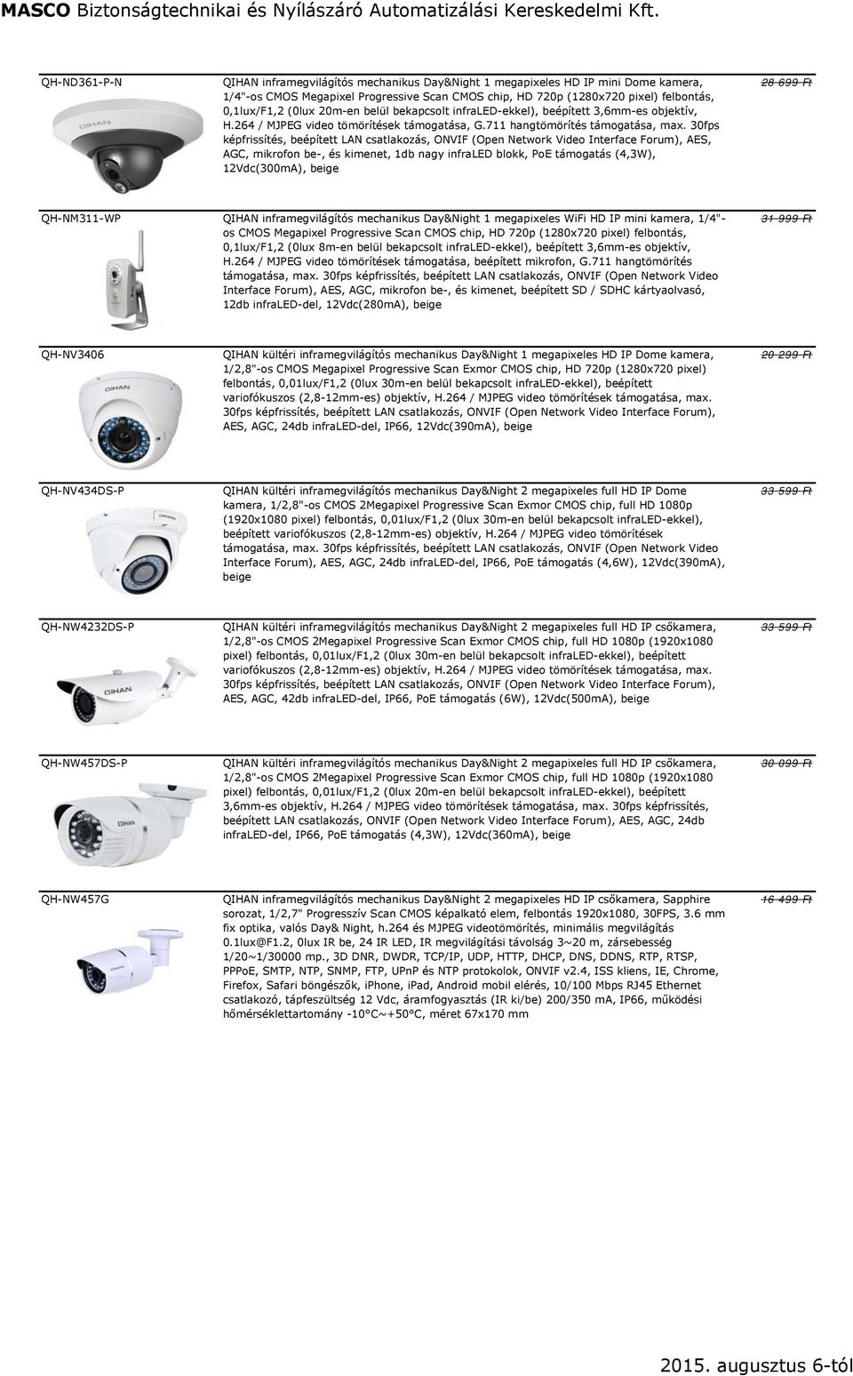 30fps képfrissítés, beépített LAN csatlakozás, ONVIF (Open Network Video Interface Forum), AES, AGC, mikrofon be-, és kimenet, 1db nagy infraled blokk, PoE támogatás (4,3W), 12Vdc(300mA), beige 28