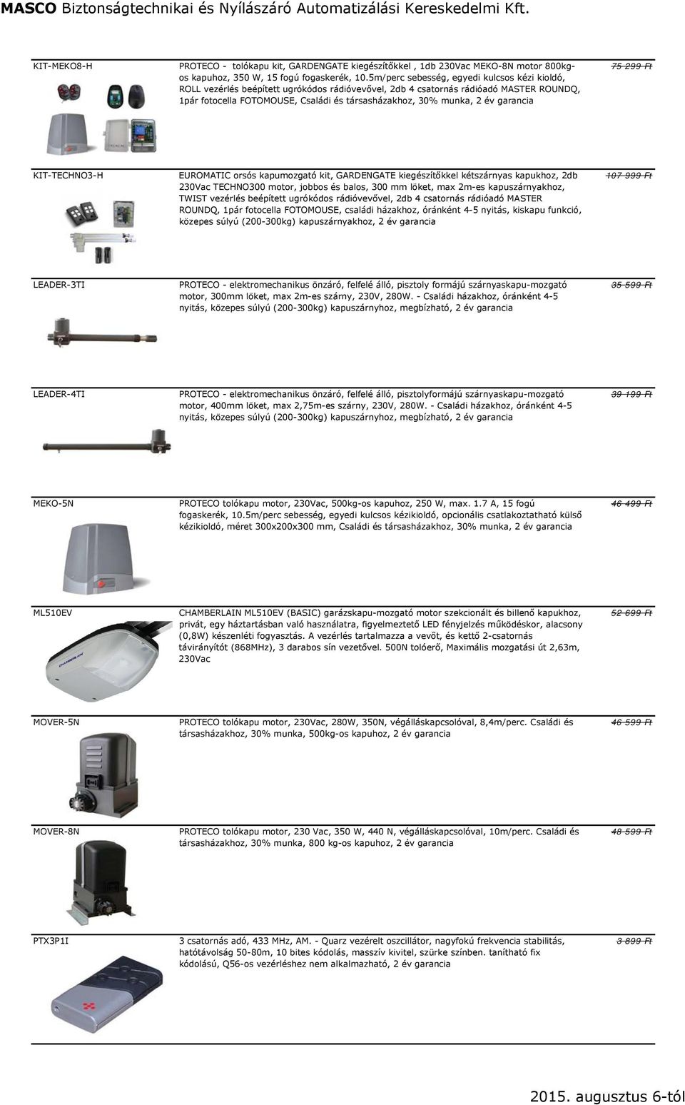 év garancia 75 299 Ft KIT-TECHNO3-H EUROMATIC orsós kapumozgató kit, GARDENGATE kiegészítőkkel kétszárnyas kapukhoz, 2db 230Vac TECHNO300 motor, jobbos és balos, 300 mm löket, max 2m-es