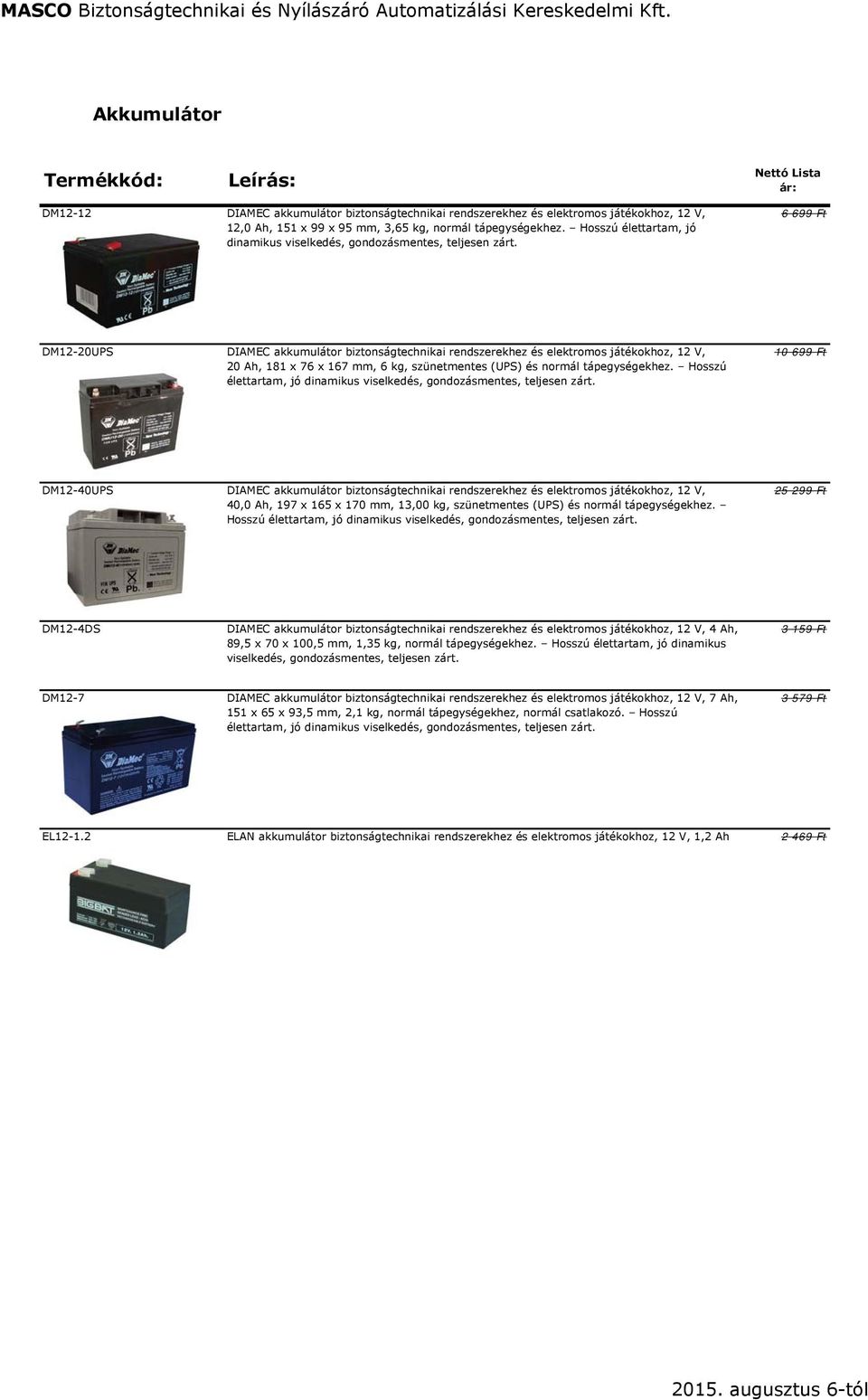 6 699 Ft DM12-20UPS DIAMEC akkumulátor biztonságtechnikai rendszerekhez és elektromos játékokhoz, 12 V, 20 Ah, 181 x 76 x 167 mm, 6 kg, szünetmentes (UPS) és normál tápegységekhez.